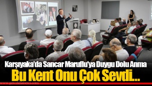 Karşıyaka’da Sancar Maruflu’ya Duygu Dolu Anma