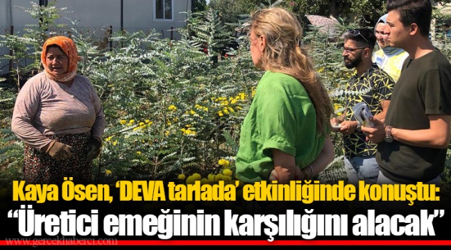 Kaya Ösen, ‘DEVA tarlada’ etkinliğinde konuştu: “Üretici emeğinin karşılığını alacak”