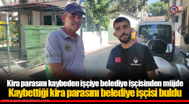 Kaybettiği kira parasını belediye işçisi buldu