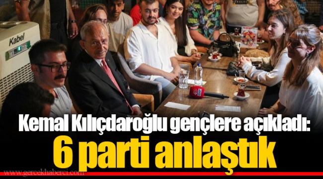 Kemal Kılıçdaroğlu gençlere açıkladı: 6 parti anlaştık