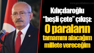 Kılıçdaroğlu “beşli çete” çıkışı: O paraların tamamını alacağım millete vereceğim