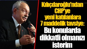 Kılıçdaroğlu'ndan CHP'ye yeni katılanlara 7 maddelik tavsiye: Bu konularda dikkatli olmanızı isterim