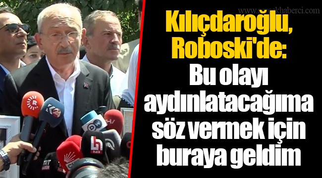 Kılıçdaroğlu, Roboski'de: Bu olayı aydınlatacağıma söz vermek için buraya geldim