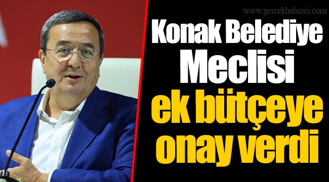 Konak Belediye Meclisi ek bütçeye onay verdi