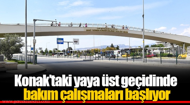 Konak’taki yaya üst geçidinde bakım çalışmaları başlıyor