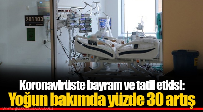 Koronavirüste bayram ve tatil etkisi: Yoğun bakımda yüzde 30 artış