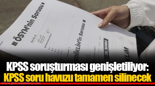 KPSS soruşturması genişletiliyor: KPSS soru havuzu tamamen silinecek