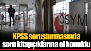 KPSS soruşturmasında soru kitapçıklarına el konuldu