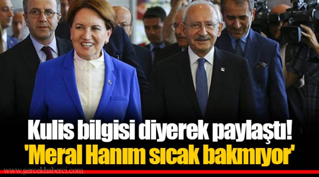 Kulis bilgisi diyerek paylaştı! 'Meral Hanım sıcak bakmıyor'