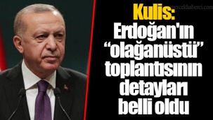 Kulis: Erdoğan'ın “olağanüstü” toplantısının detayları  belli oldu