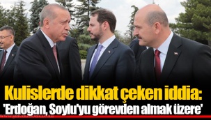 Kulislerde dikkat çeken iddia: 'Erdoğan, Soylu'yu görevden almak üzere'
