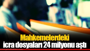 Mahkemelerdeki icra dosyaları 24 milyonu aştı