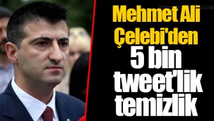 Mehmet Ali Çelebi'den 5 bin tweet'lik temizlik