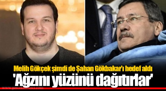 Melih Gökçek şimdi de Şahan Gökbakar'ı hedef aldı 'Ağzını yüzünü dağıtırlar'