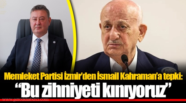 Memleket Partisi İzmir’den İsmail Kahraman’a tepki: “Bu zihniyeti kınıyoruz”