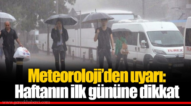 Meteoroloji’den uyarı: Haftanın ilk gününe dikkat