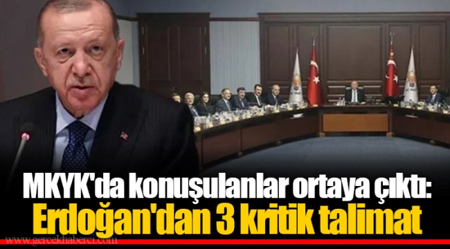 MKYK'da konuşulanlar ortaya çıktı: Erdoğan'dan 3 kritik talimat
