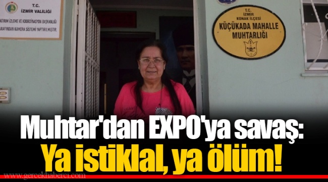 Muhtar'dan EXPO'ya savaş: Ya istiklal, ya ölüm!