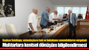Muhtarlara kentsel dönüşüm bilgilendirmesi