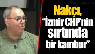 Nakçı, "İzmir CHP'nin sırtında bir kambur"