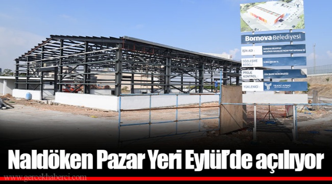 Naldöken Pazar Yeri Eylül'de açılıyor