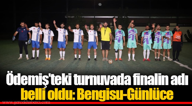 Ödemiş’teki turnuvada finalin adı belli oldu: Bengisu-Günlüce 