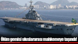 Ölüm gemisi uluslararası mahkemeye taşındı!