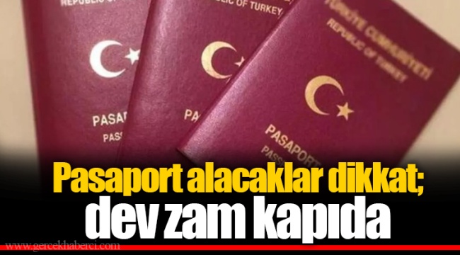 Pasaport alacaklar dikkat; dev zam kapıda