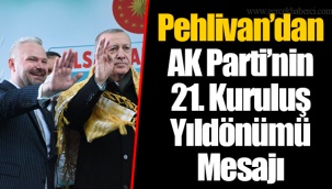 Pehlivan’dan AK Parti’nin 21. Kuruluş Yıldönümü Mesajı