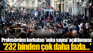 Profesörden korkutan 'vaka sayısı' açıklaması: '232 binden çok daha fazla...'