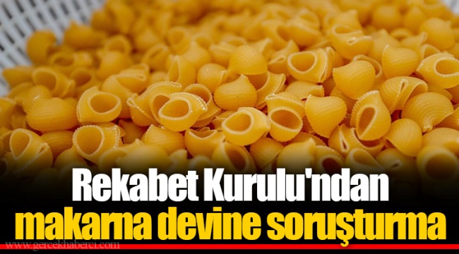 Rekabet Kurulu'ndan makarna devine soruşturma
