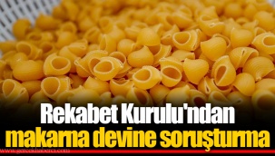 Rekabet Kurulu'ndan makarna devine soruşturma