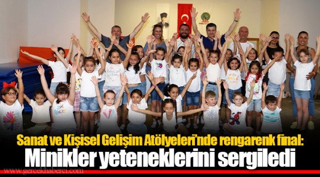 Sanat ve Kişisel Gelişim Atölyeleri’nde rengarenk final: Minikler yeteneklerini sergiledi 