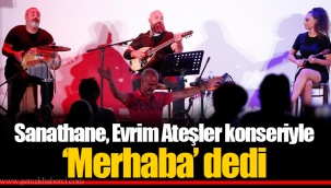 Sanathane, Evrim Ateşler konseriyle ‘Merhaba’ dedi