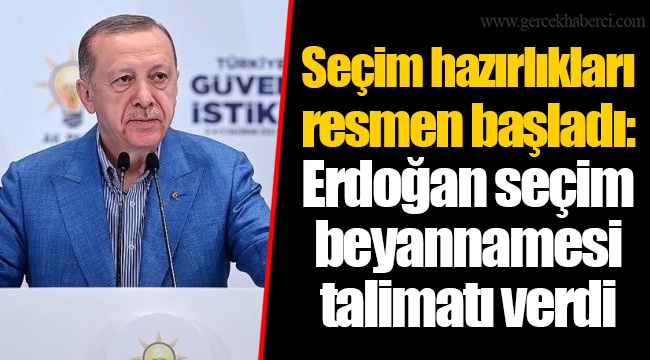 Seçim hazırlıkları resmen başladı: Erdoğan seçim beyannamesi talimatı verdi