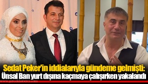 Sedat Peker'in iddialarıyla gündeme gelmişti: Ünsal Ban yurt dışına kaçmaya çalışırken yakalandı