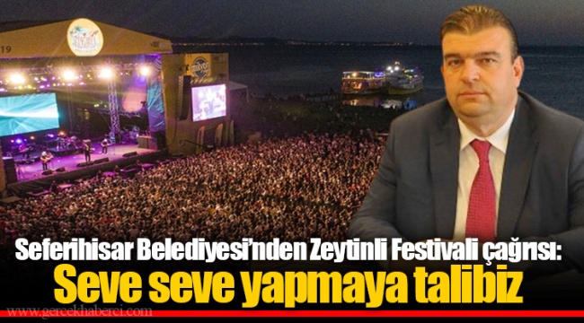 Seferihisar Belediyesi’nden Zeytinli Festivali çağrısı:  Seve seve yapmaya talibiz 