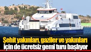 Şehit yakınları, gaziler ve yakınları için de ücretsiz gemi turu başlıyor