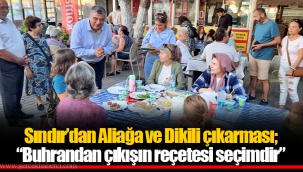 Sındır’dan Aliağa ve Dikili çıkarması; “Buhrandan çıkışın reçetesi seçimdir”