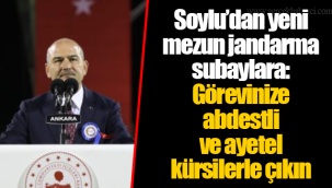 Soylu’dan yeni mezun jandarma subaylara: Görevinize abdestli ve ayetel kürsilerle çıkın