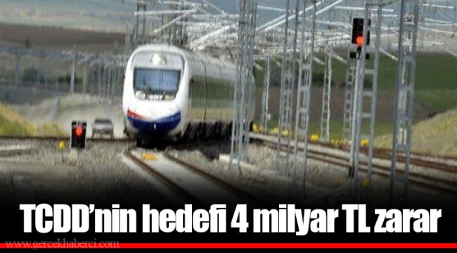 TCDD’nin hedefi 4 milyar TL zarar