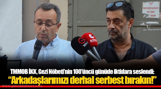 TMMOB İKK, Gezi Nöbeti’nin 100’üncü günüde iktidara seslendi: “Arkadaşlarımızı derhal serbest bırakın!”