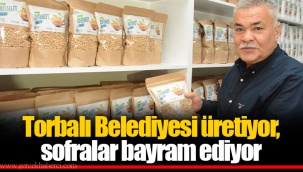 Torbalı Belediyesi üretiyor, sofralar bayram ediyor