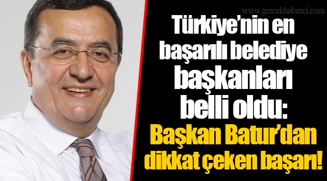 Türkiye'nin en başarılı belediye başkanları belli oldu: Başkan Batur'dan dikkat çeken başarı!