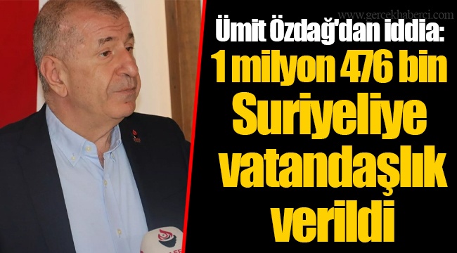 Ümit Özdağ'dan iddia: 1 milyon 476 bin Suriyeliye vatandaşlık verildi