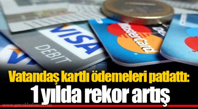 Vatandaş kartlı ödemeleri patlattı: 1 yılda rekor artış