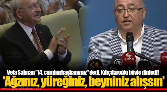 Vefa Salman &quot;14. cumhurbaşkanımız&quot; dedi, Kılıçdaroğlu böyle dinledi! &#039;Ağzınız, yüreğiniz, beyniniz alışsın&#039;