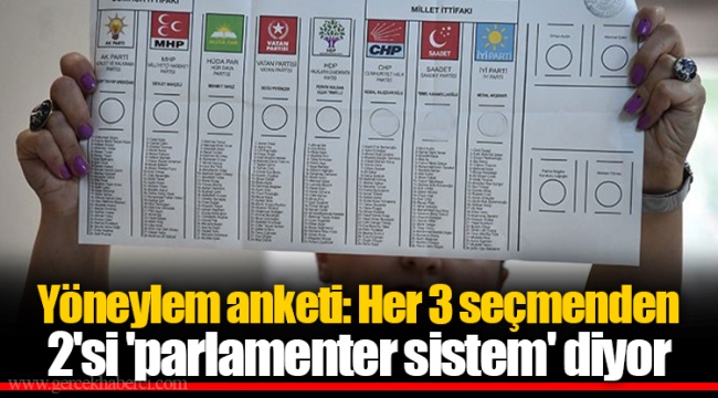 Yöneylem anketi: Her 3 seçmenden 2&#039;si &#039;parlamenter sistem&#039; diyor