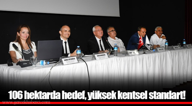 106 hektarda hedef, yüksek kentsel standart!