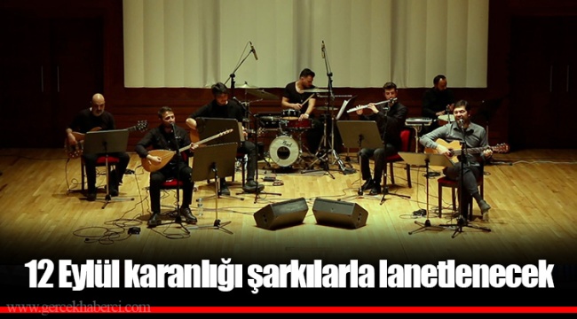 12 Eylül karanlığı şarkılarla lanetlenecek